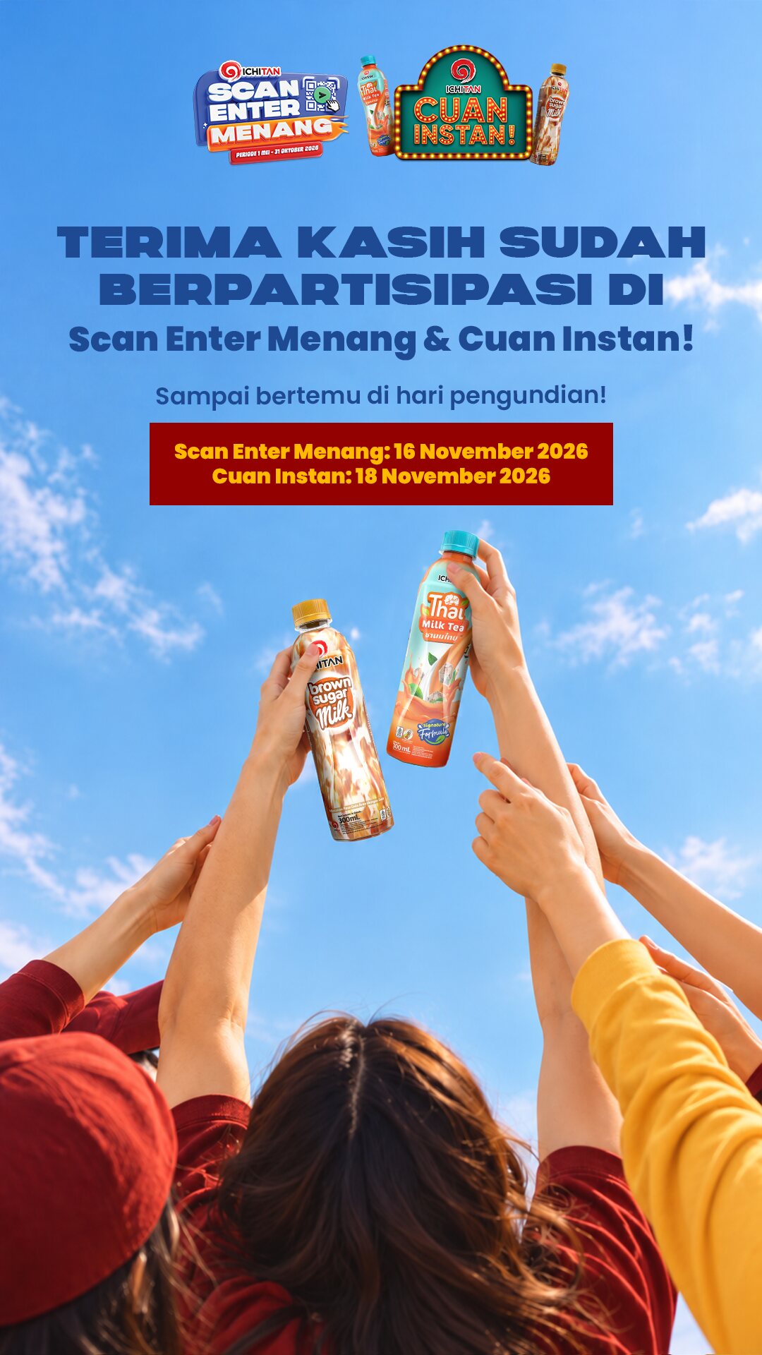 Terima kasih sudah berpartisipasi di Scan Enter Menang & Cuan Instan! Sampai bertemu di hari pengundian! Scan Enter Menang: 16 November 2026. Cuan Instan: 18 November 2026.